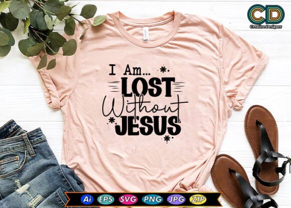 I Am Lost Without Jesus T-Shirt Designs