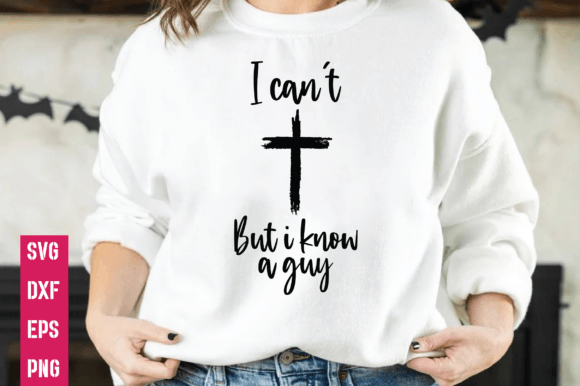 I Can't but I Know a Guy, Christian Svg T-Shirt Designs