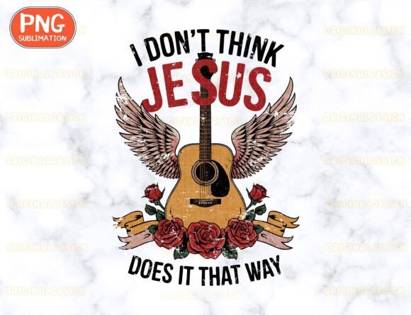 I Don't Think Jesus Does It That Way Png