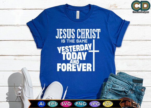 JESUS CHRIST is the Same... T-Shirt Designs