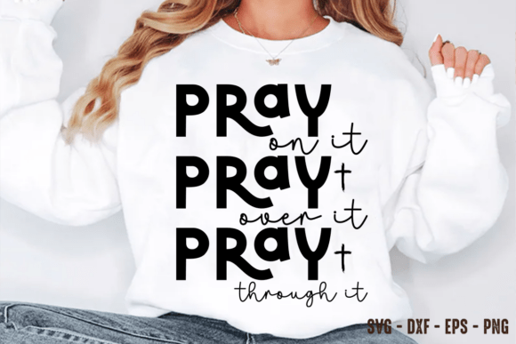 Pray on It Through Svg, Christian Png Svg T-Shirt Designs